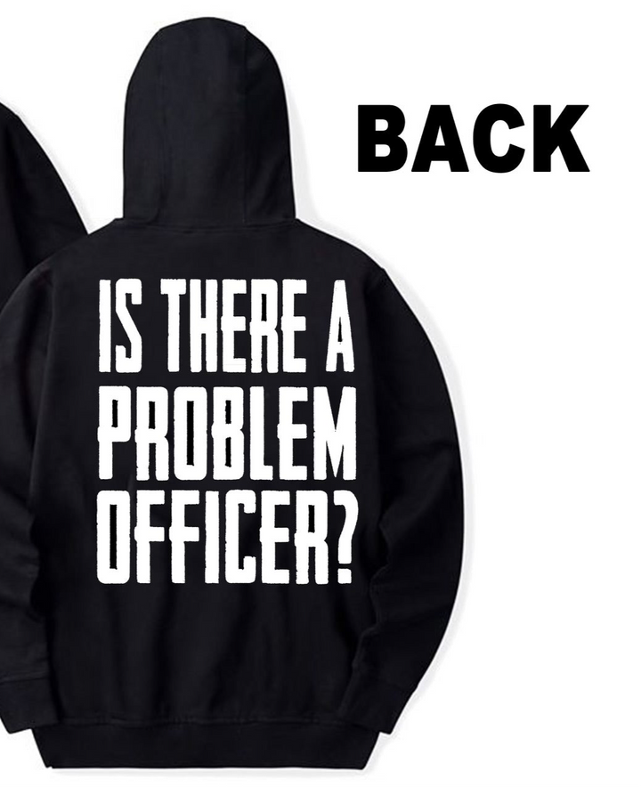 Is there a Problem Officer Hoodie