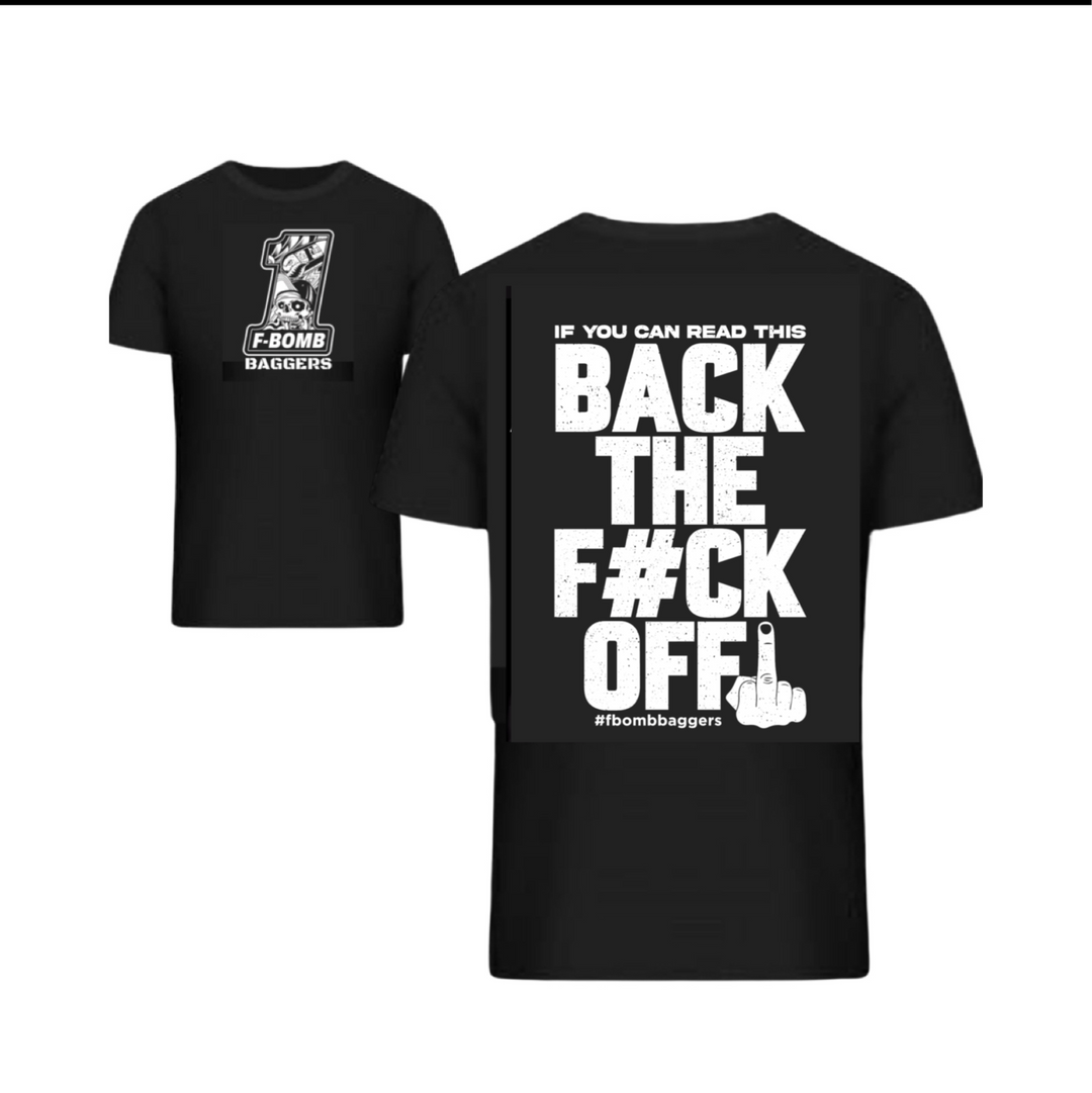 BACK THE F#CK OFF T SHIRT (LIMITED PRODUCTION)